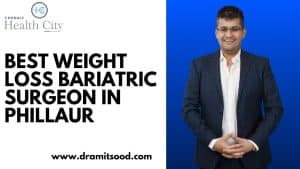 Best Weight Loss Bariatric Surgeon in Phillaur